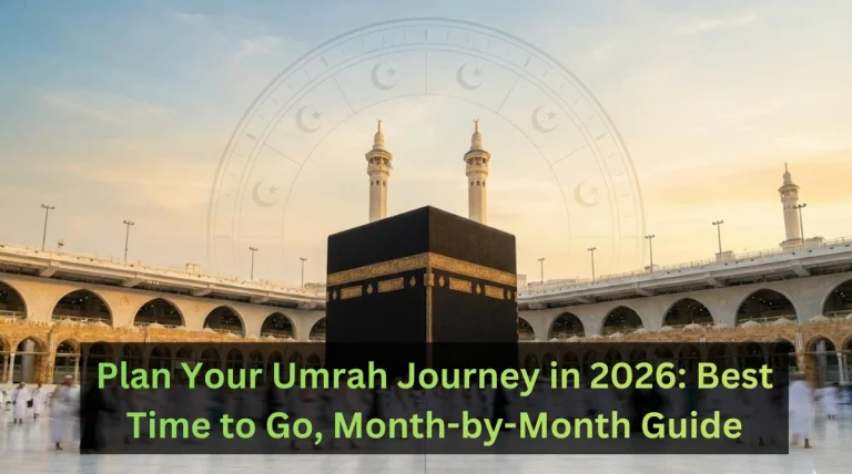 Best Time to Perform Umrah in 2026 Month-by-Month Guide