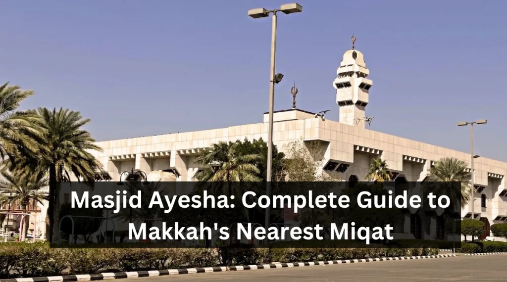 Masjid Ayesha (Masjid at-Taneem) The Nearest Miqat for Ihram in Makkah